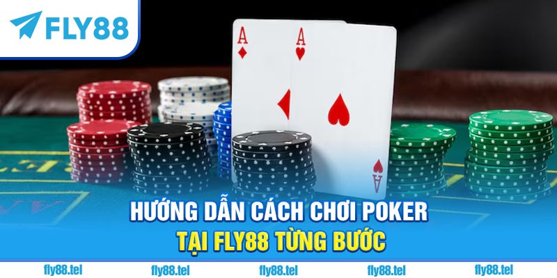 Cách Chơi Poker Trên Fly88: Hướng Dẫn Chi Tiết Và Kinh Nghiệm 3 Hướng dẫn cách chơi poker tại Fly88 từng bước