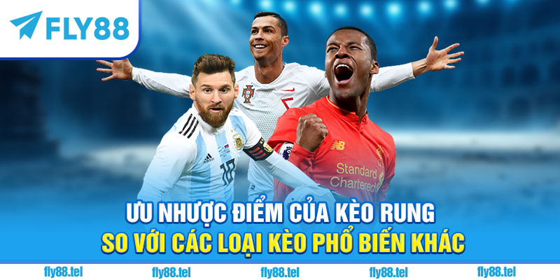 Kèo Rung Là Gì? Kinh Nghiệm Chơi Kèo Rung Bóng Đá Uy Tín Trên Fly88 2025 3 Kèo rung so với các loại kèo phổ biến khác